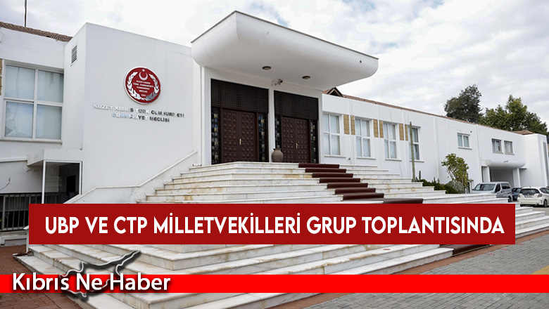 UBP ve CTP milletvekilleri grup toplantısında