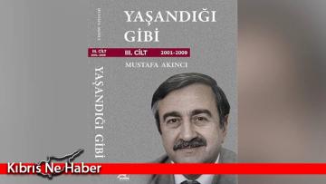 Akıncı’nın “Yaşandığı Gibi” kitabının 3. cildi çıktı…Tanıtım etkinliği salı günü