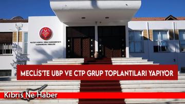 Meclis’te UBP ve CTP grup toplantıları yapıyor