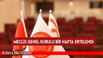 Meclis Genel Kurulu bir hafta ertelendi