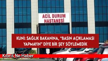 Kuni: Sağlık Bakanına “basın açıklaması yapmayın” şeklinde bir şey söylemedik