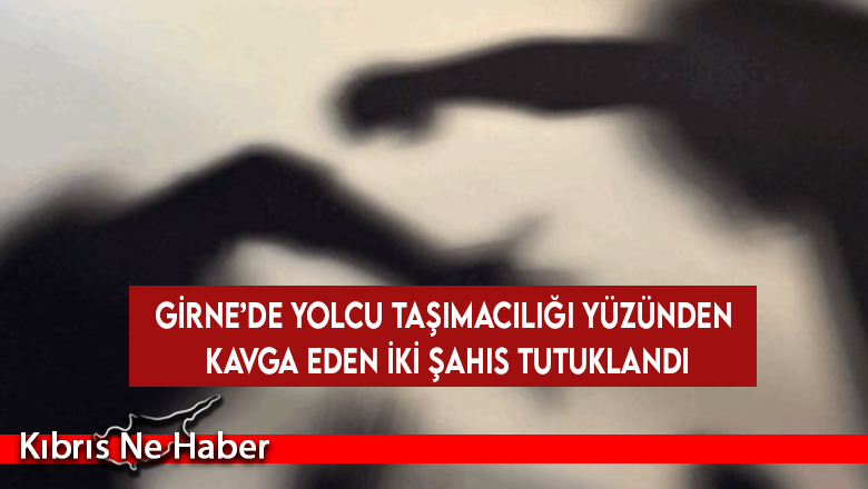 Girne’de yolcu taşımacılığı yüzünden kavga eden iki şahıs tutuklandı