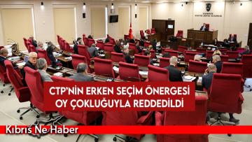 CTP’nin erken seçim önergesi oy çokluğuyla reddedildi