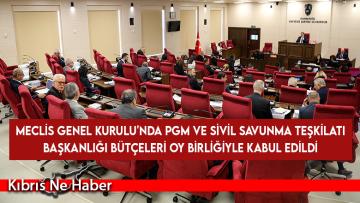 Meclis’te PGM ve Sivil Savunma Teşkilatı Başkanlığı bütçeleri oy birliğiyle kabul edildi