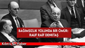 Bağımsızlık yolunda bir ömür: Rauf Raif Denktaş