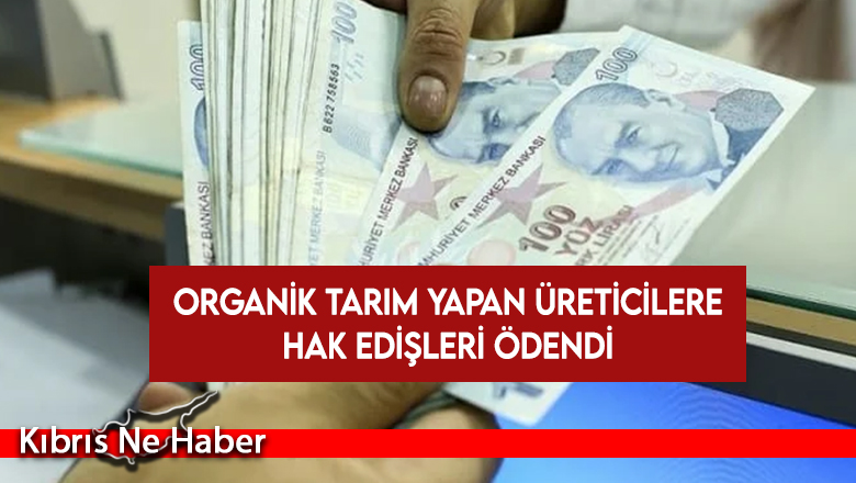 Organik tarım yapan üreticilere hak edişleri ödendi