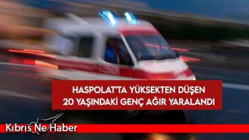 Haspolat’ta yüksekten düşen 20 yaşındaki genç ağır yaralandı