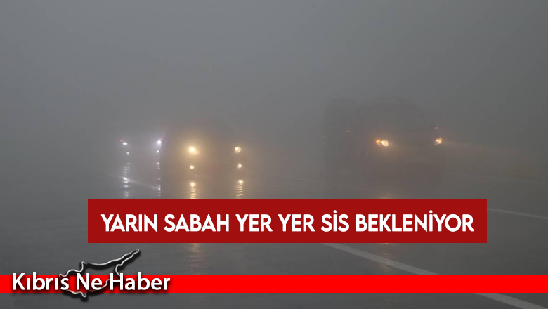 KKTC’de yarın sabah yer yer sis bekleniyor