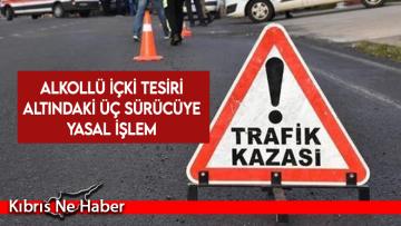 Üç trafik kazası… Alkollü içki tesiri altındaki üç sürücüye yasal işlem