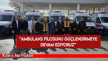Dinçyürek: Ambulans filosunu güçlendirmeye devam ediyoruz