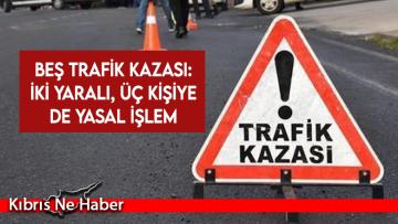 Beş trafik kazası: İki yaralı, üç kişiye de yasal işlem