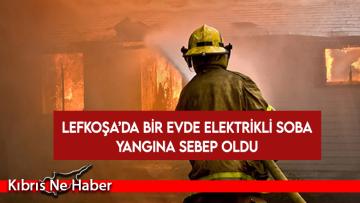 Lefkoşa’da bir evde elektrikli soba yangına sebep oldu