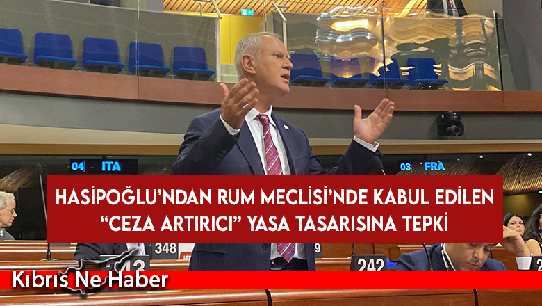 Hasipoğlu’ndan Rum Meclisi’nde kabul edilen “ceza artırıcı” yasa tasarısına tepki