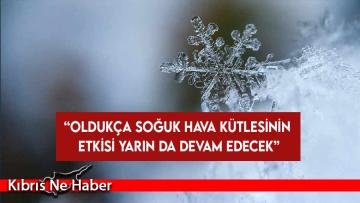 Güneş: Oldukça soğuk hava kütlesinin etkisi yarın da devam edecek