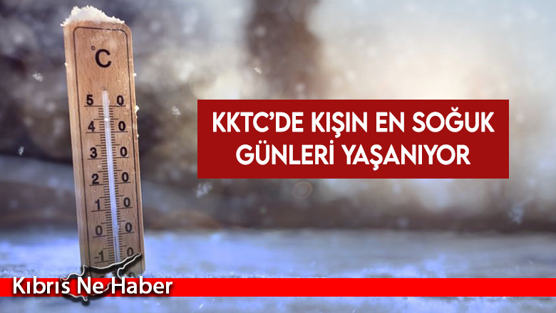 Kuzey Kıbrıs Türk Cumhuriyeti’nde 2025 yılının en soğuk günleri yaşanıyor…