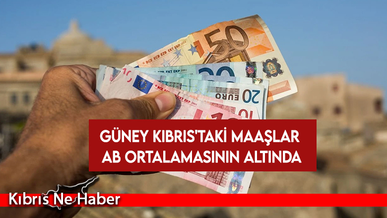Güney Kıbrıs’taki maaşlar AB ortalamasının altında