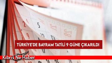 Türkiye’de bayram tatili 9 güne çıkarıldı