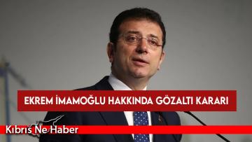 Ekrem İmamoğlu hakkında gözaltı kararı