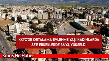 KKTC’de ortalama evlenme yaşı kadınlarda 33’e erkeklerde 36’ya yükseldi