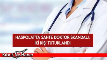 Haspolat’ta Sahte Doktor Skandalı: İki Kişi Tutuklandı