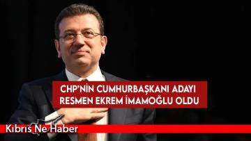 CHP’nin Cumhurbaşkanı adayı resmen Ekrem İmamoğlu oldu