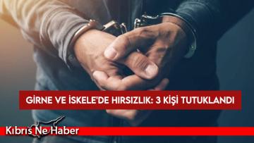 Girne ve İskele’de hırsızlık olayları: 3 kişi tutuklandı