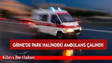 Girne’de park halindeki ambulans çalındı!