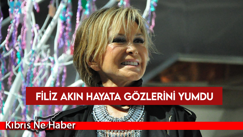 Türk sinemasının usta oyuncularından Filiz Akın hayatını kaybetti