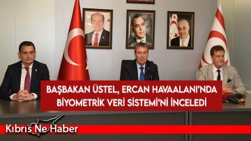 Başbakan Üstel, Ercan Havaalanı’nda Biyometrik Veri Sistemi’ni inceledi