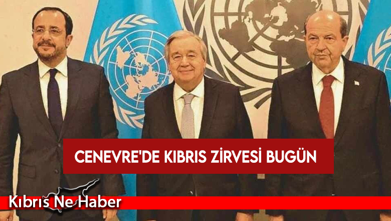 Cenevre’de Kıbrıs zirvesi bugün