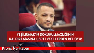 Yeşilırmak’ın dokunulmazlığının kaldırılmasına UBP’li vekillerden ret oyu!
