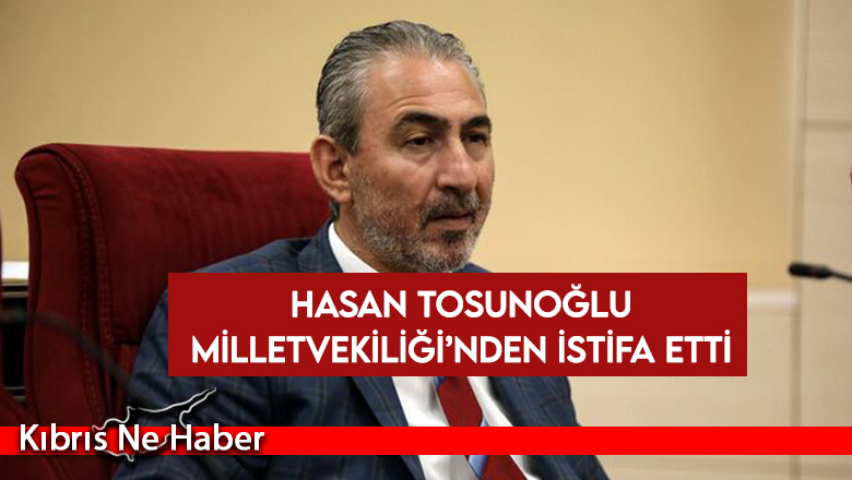 Bağımsız Milletvekili Hasan Tosunoğlu istifa etti