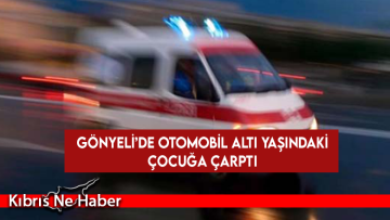 Gönyeli’de otomobil altı yaşındaki çocuğa çarptı