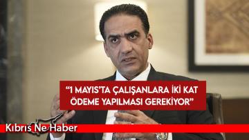 Gardiyanoğlu: 1 Mayıs’ta çalışanlara iki kat ödeme yapılması gerekiyor