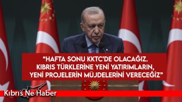 Erdoğan: Hafta sonu KKTC’de olacağız…
