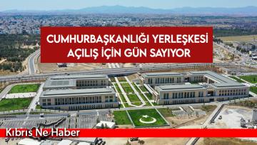 Cumhurbaşkanlığı Yerleşkesi açılış için gün sayıyor