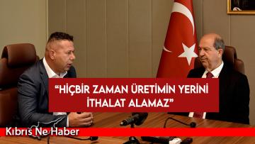 Cumhurbaşkanı Tatar: Hiçbir zaman üretimin yerini ithalat alamaz