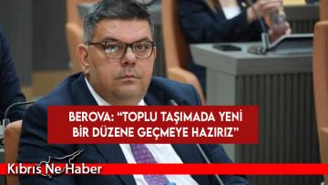 Berova: Toplu taşımada yeni bir düzene geçmeye hazırız