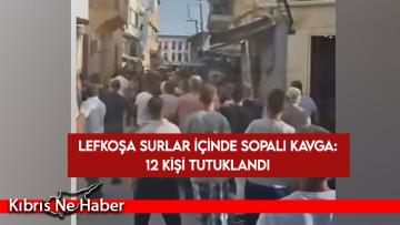 Lefkoşa Surlar içinde sopalı kavga: 12 kişi tutuklandı