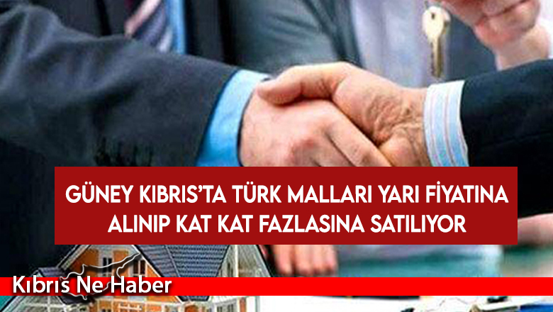 Rum basını: Güney Kıbrıs’ta inşaat şirketleri Kıbrıs Türk mallarını yarı fiyatına alıp fazlasına satıyor