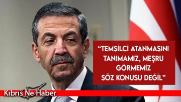 Dışişleri Bakanı Ertuğruloğlu: Temsilci atanmasını tanımamız, meşru görmemiz söz konusu değil