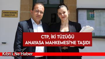 CTP, iki tüzüğü Anayasa Mahkemesi’ne taşıdı