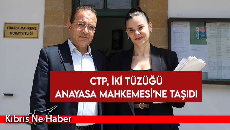 CTP, iki tüzüğü Anayasa Mahkemesi’ne taşıdı