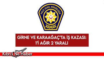 Girne ve Karaağaç’ta iş kazası: 1’i ağır 2 yaralı