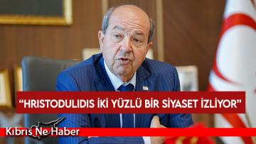 Cumhurbaşkanı Tatar: Hristodulidis iki yüzlü bir siyaset izliyor