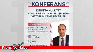 “Kıbrıs’ta Mülkiyet Konusundaki Son Gelişmeler ve Yapılması Gerekenler” konulu konferans düzenleniyor