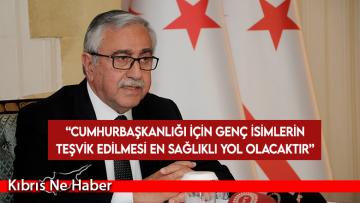 Akıncı: Cumhurbaşkanlığı için genç isimlerin teşvik edilmesi en sağlıklı yol olacaktır
