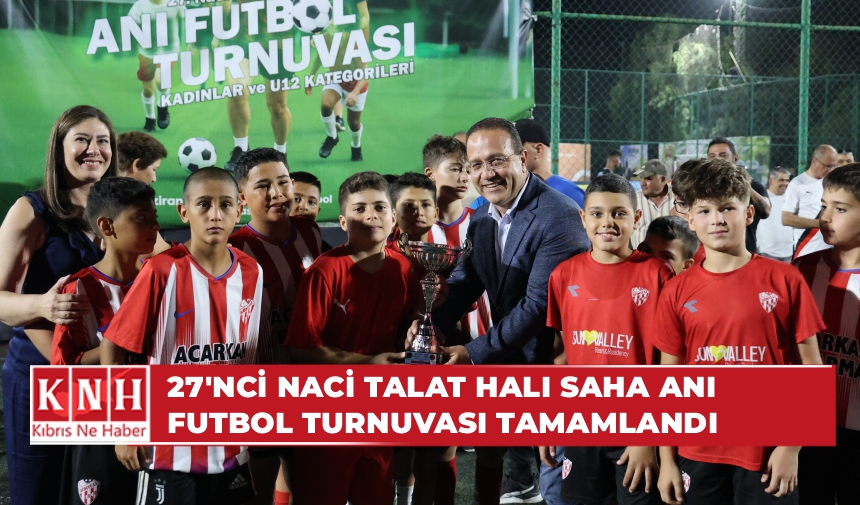 27’nci Naci Talat Halı Saha Anı Futbol Turnuvası tamamlandı