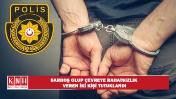 Sarhoşken, yüksek sesle bağırıp çağırarak çevreye rahatsızlık verdiler…