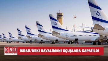 İsrail’deki Ben Gurion Havalimanı uçuşlara kapatıldı